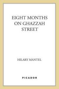 Hilary Mantel — Eight Months on Ghazzah Street