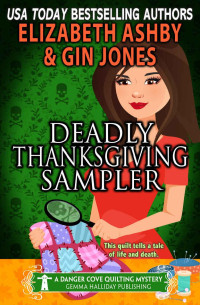 Gin Jones - Ashby, Elizabeth — Deadly Thanksgiving Sample - Danger Cove Quilting Cozy Mystery 21