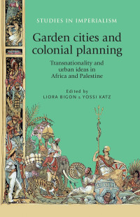 Liora Bigon;Yossi Katz; — Garden Cities and Colonial Planning