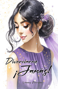 Vanny Ferrufino — Divorciarme ¡Jamás! (Spanish Edition)