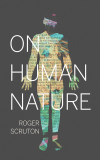 Roger Scruton — On Human Nature