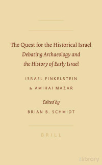 Israel Finkelstein — The Quest for the Historical Israel. Debating Archaeology and the History of Early Israel