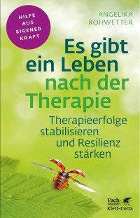 Angelika Rohwetter — Es gibt ein Leben nach der Therapie (Fachratgeber Klett-Cotta)