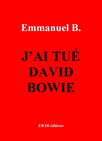 Emmanuel B. — J'ai tué David Bowie (French Edition)