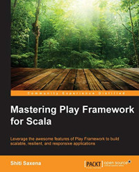 Saxena, Shiti — Mastering Play Framework for Scala