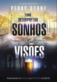 Perry Stone — Como Interpretar Sonhos e Visões