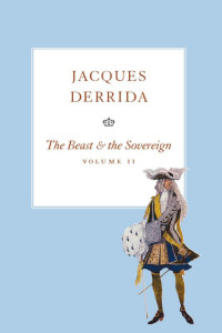 Bennington, Geoffrey, Derrida, Jacques — The Beast and the Sovereign, Volume II