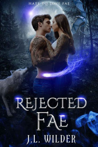 J.L. Wilder — Rejected Fae (Hate to Love Fae Book 1)