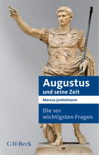 Junkelmann, Marcus — Die 101 wichtigsten Fragen - Augustus und seine Zeit