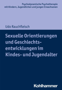 Udo Rauchfleisch — Sexuelle Orientierungen und Geschlechtsentwicklungen im Kindes- und Jugendalter