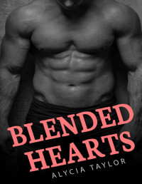 Alycia Taylor [Taylor, Alycia] — Blended Hearts (An Interracial Stepbrother Romance Book)