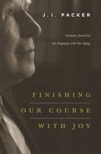 J. I. Packer [J. I. Packer] — Finishing Our Course with Joy
