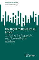 Desmond Oriakhogba — The Right to Research in Africa: Exploring the Copyright and Human Rights Interface