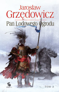 Grzędowicz Jarosław — Pan Lodowego Ogrodu Tom II