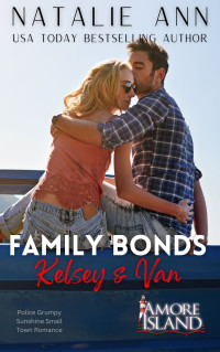 Natalie Ann — Family Bonds- Kelsey & Van: A Police Grumpy Sunshine Small Town Romace