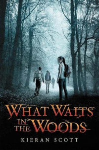 Kieran Scott — What Waits in the Woods