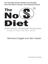 Reinhard Engels & Ben Kallen — The No S Diet: The Strikingly Simple Weight-Loss Strategy That Has Dieters Raving--and DroppingPounds