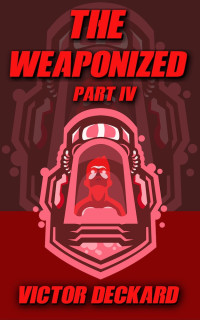 Deckard, Victor — W-04. The Weaponized IV