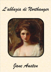 Jane Austen — L'abbazia di Northanger (Italian Edition)