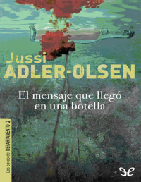 Jussi Adler-Olsen — EL MENSAJE QUE LLEGÓ EN UNA BOTELLA