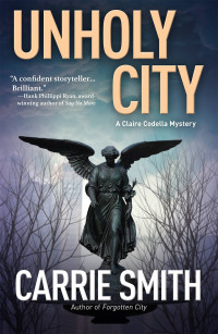 Carrie Smith — Unholy City: A Claire Codella Mystery
