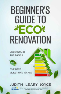 Leary-Joyce, Judith — Beginners Guide to Eco Renovation: Understand the Basics and the Best Questions to Ask