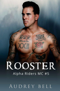 Audrey Bell — Rooster: a steamy childhood sweethearts MC short romance (Alpha Riders MC Book 5)
