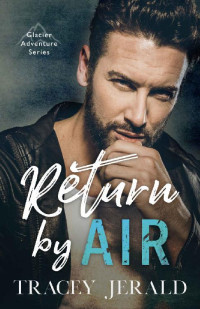 Tracey Jerald [Jerald, Tracey] — Return by Air (Glacier Adventure Series Book 1)