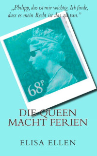 Ellen, Elisa [Ellen, Elisa] — Die Queen macht Ferien