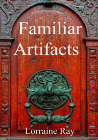 Lorraine Ray — Familiar Artifacts