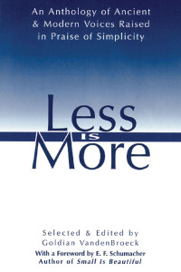 VandenBroeck, Goldian — Less is more : the art of voluntary poverty : an anthology of ancient and modern voices raised in praise of simplicity