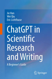 Jie Han, Wei Qiu, Eric Lichtfouse — ChatGPT in Scientific Research and Writing: A Beginners's Guide