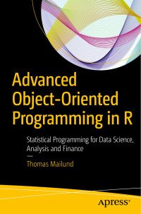 Thomas Mailund — Advanced Object-Oriented Programming in R
