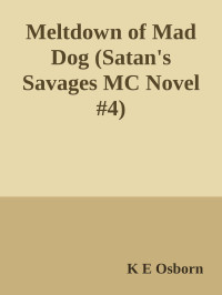 K E Osborn — Meltdown of Mad Dog (Satan's Savages MC Novel #4)