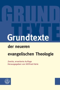 Wilfried Härle — Grundtexte der neueren evangelischen Theologie