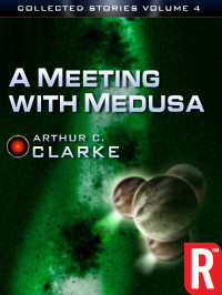 Arthur C. Clarke [Clarke, Arthur C.] — Collected Stories 04 A Meeting with Medusa