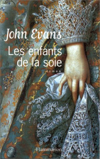 John Evans [Evans, John] — Les enfants de la soie