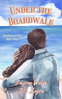 Jaycee Wolfe & J.E. Joyce — Under the Boardwalk
