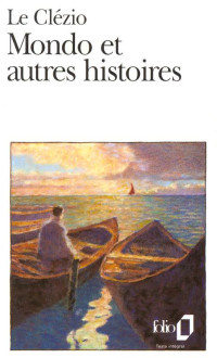 Jean-Marie Gustave Le Clézio [Clézio, Jean-Marie Gustave Le] — Mondo et autres histoires