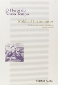 Mikhail Iúrievitch Liérmontov — O herói do nosso tempo