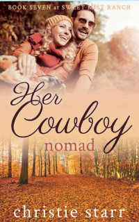 Christie Starr — Her Cowboy Nomad: Book Seven at Sweet Mist Ranch