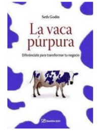 Seth Godin — La vaca púrpura: Diferénciate para transformar tu negocio