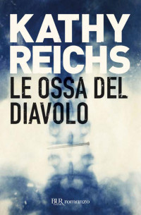 Kathy Reichs [Reichs, Kathy] — Temperance Brennan (11) Le Ossa Del Diavolo