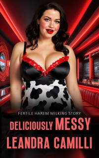 Leandra Camilli — Deliciously Messy: Fertile Harem Milking Story