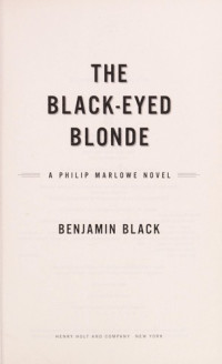 Benjamin Black [Black, Benjamin] — The Black-Eyed Blonde: A Philip Marlowe Novel