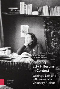 Klaas Smelik & Gerrit Van Oord & Jurjen Wiersma (Editors) — Reading Etty Hillesum in Context