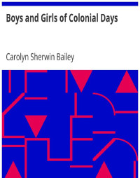 Carolyn Sherwin Bailey — Boys and Girls of Colonial Days