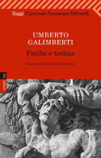 Umberto Galimberti [Galimberti, Umberto] — Psiche e techne