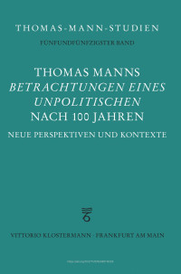 Erik Schilling (ed.) — Thomas Manns "Betrachtungen eines Unpolitischen" nach 100 Jahren. Neue Perspektiven und Kontexte