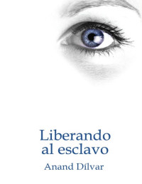 Anand Dilvar — Liberando al Esclavo: El último título de la serie (Spanish Edition)